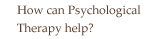 How can Psychological Therapy help?